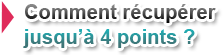 Comment récupérer jusqu'à 4 points ?